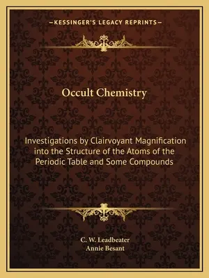 Occult Chemistry: Skúmanie štruktúry atómov periodickej tabuľky a niektorých zlúčenín pomocou jasnovideckého zväčšovania - Occult Chemistry: Investigations by Clairvoyant Magnification Into the Structure of the Atoms of the Periodic Table and Some Compounds