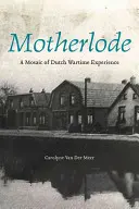 Motherlode: Mozaika holandských vojnových skúseností - Motherlode: A Mosaic of Dutch Wartime Experience