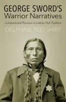 Rozprávania bojovníka Georgea Sword: Kompozičné procesy v lakotskej ústnej tradícii - George Sword's Warrior Narratives: Compositional Processes in Lakota Oral Tradition