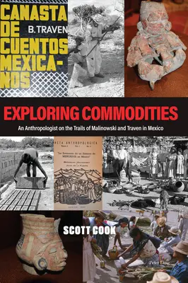 Skúmanie komodít; Antropológ po stopách Malinowského a Travena v Mexiku - Exploring Commodities; An Anthropologist on the Trails of Malinowski and Traven in Mexico