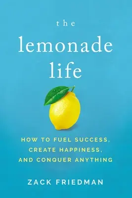 Limonádový život: Ako dosiahnuť úspech, vytvoriť šťastie a zvíťaziť nad čímkoľvek - The Lemonade Life: How to Fuel Success, Create Happiness, and Conquer Anything