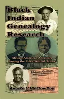 Genealogický výskum černošských Indiánov: Rozšírené vydanie: Afroamerickí predkovia medzi piatimi civilizovanými kmeňmi - Black Indian Genealogy Research: African-American Ancestors Among the Five Civilized Tribes, An Expanded Edition