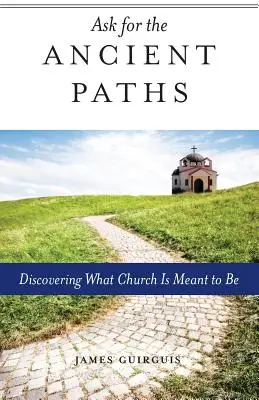Spýtajte sa na starodávne cesty: Objavte, čím má cirkev byť - Ask for the Ancient Paths: Discovering What Church Is Meant to Be