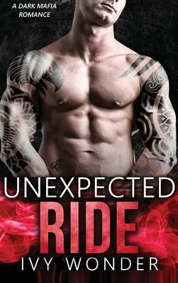 Nečakaná jazda: Temná mafiánska romanca - Unexpected Ride: A Dark Mafia Romance