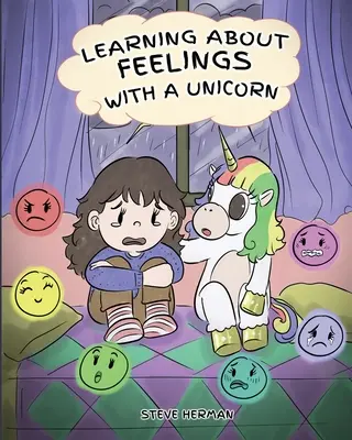 Učenie o pocitoch s jednorožcom: Roztomilý a zábavný príbeh, ktorý učí deti o emóciách a pocitoch. - Learning about Feelings with a Unicorn: A Cute and Fun Story to Teach Kids about Emotions and Feelings.