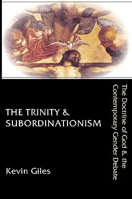 Trojice a subordinácia: Učenie o Bohu a súčasná debata o rodovej rovnosti - The Trinity & Subordinationism: The Doctrine of God & the Contemporary Gender Debate