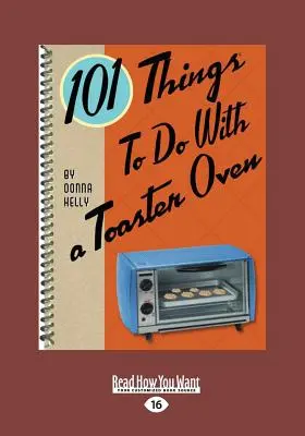 101 vecí, ktoré sa dajú robiť s hriankovačom (veľká tlač 16pt) - 101 Things to Do with a Toaster Oven (Large Print 16pt)