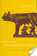 Kritické dejiny raného Ríma: Od praveku po prvú púnsku vojnu. - A Critical History of Early Rome: From Prehistory to the First Punic War