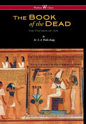 Egyptská kniha mŕtvych: Papyrus Ani v Britskom múzeu (Wisehouse Classics Edition) - Egyptian Book of the Dead: The Papyrus of Ani in the British Museum (Wisehouse Classics Edition)