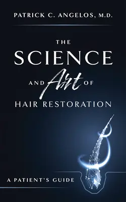 Veda a umenie obnovy vlasov: Veda a umenie vlasovej kultúry: príručka pre pacienta - The Science and Art of Hair Restoration: A Patient's Guide