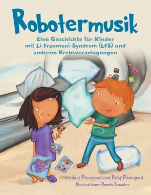 Robotermusik: Eine Geschichte fr Kinder mit Li-Fraumeni-Syndrom (LFS) und anderen Krebsveranlagungen