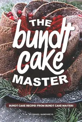 The Bundt Cake Master: Recepty na bábovku od majstrov bábovky - The Bundt Cake Master: Bundt Cake Recipes from Bundt Cake Masters