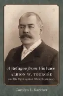 Utečenec pred svojou rasou: Albion W. Tourge a jeho boj proti nadvláde bielej rasy - A Refugee from His Race: Albion W. Tourge and His Fight against White Supremacy