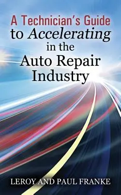 Sprievodca technika pre zrýchlenie v autoopravárenskom priemysle - A Technician's Guide to Accelerating in the Auto Repair Industry