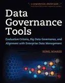 Nástroje na správu údajov: Príručka: Kritériá hodnotenia, správa veľkých objemov údajov a zosúladenie s podnikovým riadením údajov - Data Governance Tools: Evaluation Criteria, Big Data Governance, and Alignment with Enterprise Data Management
