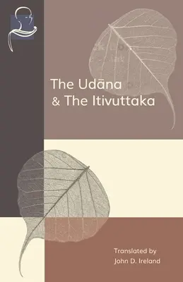 Udana a Itivuttaka: inšpirované výroky Budhu a Budhove výroky - The Udana & The Itivuttaka: Inspired Utterances of the Buddha & The Buddha's Sayings