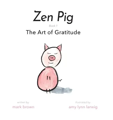 Zenové prasa: Umenie vďačnosti - Zen Pig: The Art of Gratitude