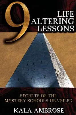 9 lekcií, ktoré menia život: Odhalené tajomstvá záhadných škôl - 9 Life Altering Lessons: Secrets of the Mystery Schools Unveiled