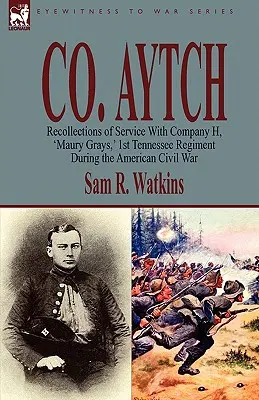 Co. Aytch: Maury Grays, 1. pluku Tennessee počas americkej občianskej vojny - Co. Aytch: Recollections of Service With Company H, 'Maury Grays, ' 1st Tennessee Regiment During the American Civil War
