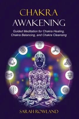 Čakra Awakening: Čakry: riadená meditácia na uzdravenie tela a zvýšenie energie pomocou vyvažovania čakier, liečenia čakrami, liečenia Reiki a sprievodcov - Chakra Awakening: Guided Meditation to Heal Your Body and Increase Energy with Chakra Balancing, Chakra Healing, Reiki Healing, and Guid