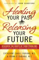 Uzdraviť svoju minulosť, uvoľniť svoju budúcnosť - Healing Your Past, Releasing Your Future