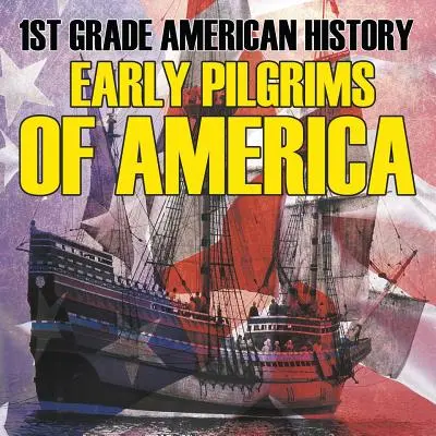 Americké dejiny pre 1. ročník: Pútnici v Amerike - 1st Grade American History: Early Pilgrims of America