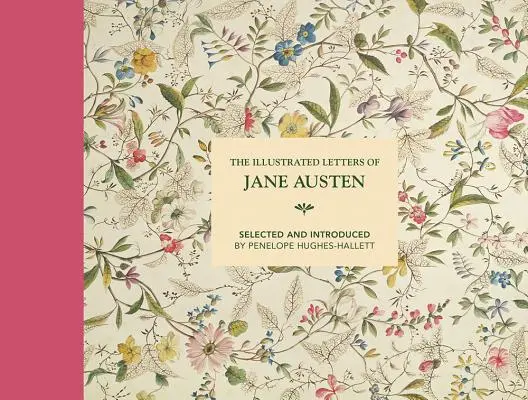 Ilustrované listy Jane Austenovej: Výber a úvod Penelope Hughes-Hallettovej - The Illustrated Letters of Jane Austen: Selected and Introduced by Penelope Hughes-Hallett