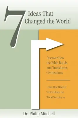 7 myšlienok, ktoré zmenili svet: Objavte, ako Biblia buduje a mení civilizácie - 7 Ideas That Changed The World: Discover how the bible builds and transforms civilizations