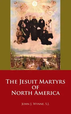 Jezuitskí mučeníci Severnej Ameriky - The Jesuit Martyrs of North America