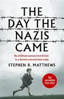 Deň, keď prišli nacisti - Moja detská cesta z Británie do nemeckého koncentračného tábora - The Day the Nazis Came - My childhood journey from Britain to a German concentration camp
