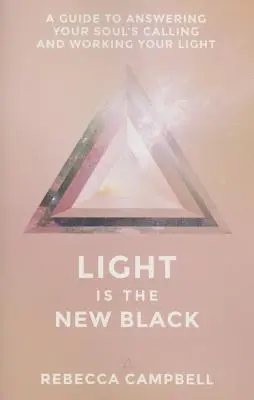 Svetlo je nová čierna: Príručka, ako odpovedať na volanie svojej duše a pracovať so svojím svetlom - Light Is the New Black: A Guide to Answering Your Soul's Callings and Working Your Light