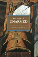 Proroci bez zbraní: Čínski trockisti v revolúcii, vojne, väzení a návrate z Limbu - Prophets Unarmed: Chinese Trotskyists in Revolution, War, Jail, and the Return from Limbo