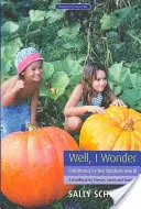 No, to by ma zaujímalo: Detstvo v modernom svete: Príručka pre rodičov, vychovávateľov a učiteľov - Well, I Wonder: Childhood in the Modern World: A Handbook for Parents, Carers and Teachers