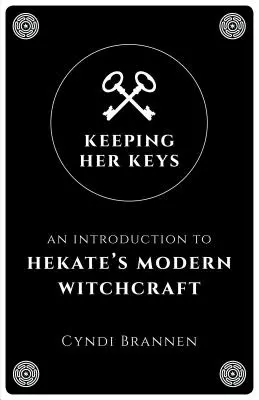 Keeping Her Keys: Úvod do moderného čarodejníctva Hekaté - Keeping Her Keys: An Introduction to Hekate's Modern Witchcraft