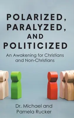 Polarizovaný, paralyzovaný a spolitizovaný: Prebudenie pre kresťanov aj nekresťanov - Polarized, Paralyzed, and Politicized: An Awakening for Christians and Non-Christians