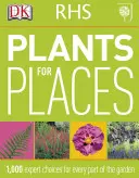 RHS Plants for Places - 1 000 odborných výberov pre každú časť záhrady - RHS Plants for Places - 1,000 Expert Choices for Every Part of the Garden