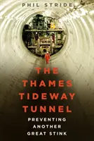 The Thames Tideway Tunnel (Tunel na Temži): Zabrániť ďalšiemu veľkému zápachu - The Thames Tideway Tunnel: Preventing Another Great Stink