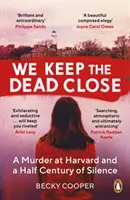 Mŕtvych si držíme blízko - Vražda na Harvarde a polstoročie mlčania - We Keep the Dead Close - A Murder at Harvard and a Half Century of Silence