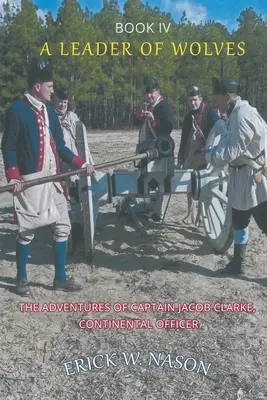 Vodca vlkov - kniha IV - Dobrodružstvá kapitána Jacoba Clarkea, kontinentálneho dôstojníka - A Leader of Wolves - Book IV - The Adventures of Captain Jacob Clarke, Continental Officer