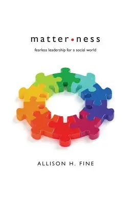 Hmotnosť: Nebojácne vedenie pre sociálny svet - Matterness: Fearless Leadership For A Social World