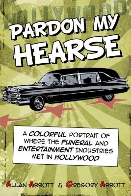 Pardon My Hearse: V Hollywoode sa stretli pohrebný a zábavný priemysel: Farebný portrét - Pardon My Hearse: A Colorful Portrait of Where the Funeral and Entertainment Industries Met in Hollywood