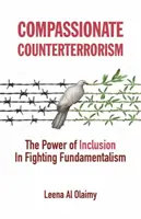 Súcitný boj proti terorizmu: Sila inklúzie v boji proti fundamentalizmu - Compassionate Counterterrorism: The Power of Inclusion in Fighting Fundamentalism