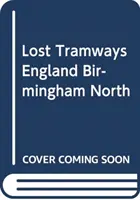 Stratené električky Anglicka: Birmingham North - Lost Tramways of England: Birmingham North
