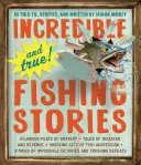 Neuveriteľné - a pravdivé! Príbehy o odvahe, katastrofách a pomste, šokujúcich činoch rybej agresivity, príbehy o impozantných - Incredible--And True!--Fishing Stories: Hilarious Feats of Bravery, Tales of Disaster and Revenge, Shocking Acts of Fish Aggression, Stories of Imposs