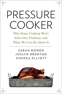 Tlakový hrniec: Prečo domáce varenie nevyrieši naše problémy a čo s tým môžeme urobiť - Pressure Cooker: Why Home Cooking Won't Solve Our Problems and What We Can Do about It