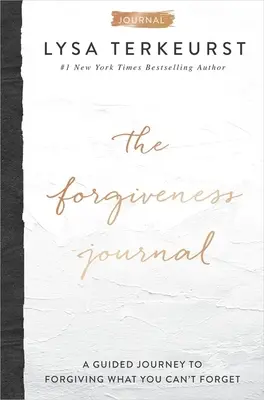 Denník odpustenia: Odpustenie: sprievodca na ceste k odpusteniu toho, na čo nemôžete zabudnúť - The Forgiveness Journal: A Guided Journey to Forgiving What You Can't Forget