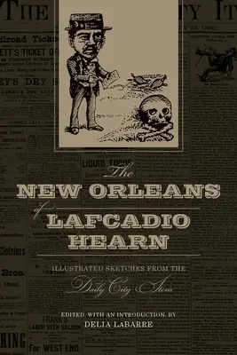 New Orleans Lafcadia Hearna: Ilustrované skice z denníka City Item - The New Orleans of Lafcadio Hearn: Illustrated Sketches from the Daily City Item