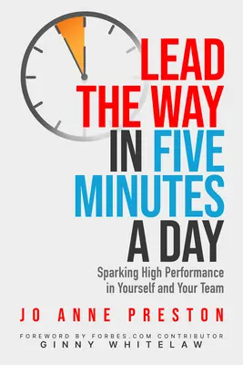 Vedenie cesty za päť minút denne: Podnieťte vysoký výkon v sebe a vo svojom tíme - Lead the Way in Five Minutes a Day: Sparking High Performance in Yourself and Your Team
