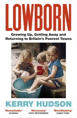 Lowborn - Dospievanie, odchod a návrat do najchudobnejších britských miest - Lowborn - Growing Up, Getting Away and Returning to Britain's Poorest Towns