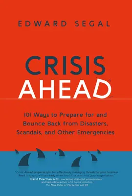 Kríza pred nami: Kríza: 101 spôsobov, ako sa pripraviť na katastrofy, škandály a iné mimoriadne udalosti a ako sa z nich spamätať - Crisis Ahead: 101 Ways to Prepare for and Bounce Back from Disasters, Scandals and Other Emergencies